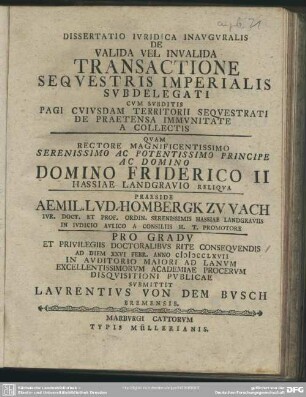 Dissertatio Iuridica Inauguralis De Valida Vel Invalida Transactione Sequestis Imperialis Subdeligati : Cum Subditis Pagi Cuiusdam Territorii Sequestrati De Praetensa Immunitate A Collectis