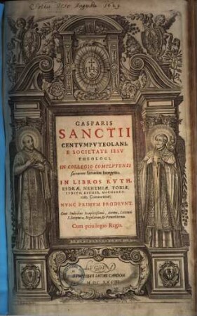 Gasparis Sanctii Centvmpvteolani, ... In Libros Rvth, Esdrae, Nehemiae, Tobiae, Ivdith, Esther, Machabaeorum Commentarij : Cum Indicibus locupletißimis, ...