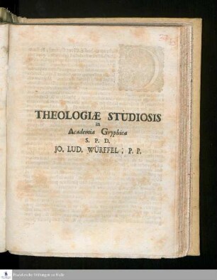 Theologiæ Studiosis in Academia Gryphica S.P.D. Jo. Lud. Würffel, P.P.