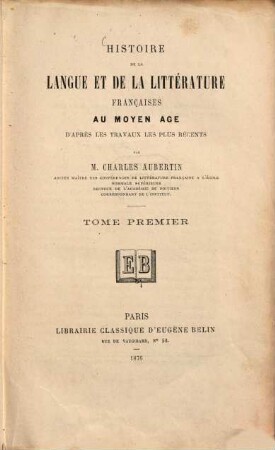 Histoire de la langue et de la littérature françaises au moyen âge d'après les travaux les plus récents. 1