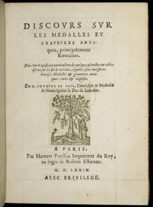 Discovrs Svr Les Medalles Et Gravevres Antiques, principalement Romaines : Plus, vne Exposition particuliere de quelques planches ou tables estans sur la fin de ce liure, esquelles sont monstrees diuerses Medalles & graueures antiques, rares & exquises