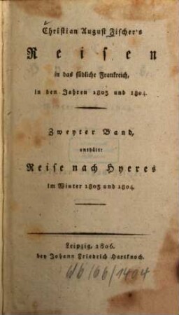 Reisen in das südliche Frankreich in den Jahren 1803 und 1804, 2. Reise nach Hyeres im Winter 1803 und 1804. - 1806. - XVI, 352 S. m. Tab.