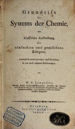 Grundriß des Systems der Chemie oder klassische Aufstellung der einfachen und gemischten Körper : vorzüglich nach Lavoisier und Berzelius, so wie nach eigenen Erfahrungen