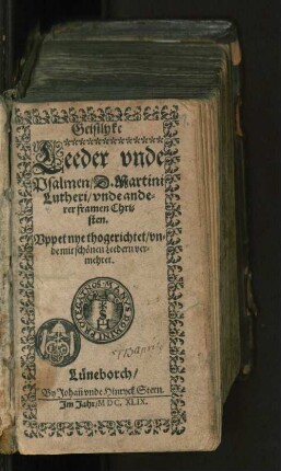 Geistlyke Leeder unde Psalmen/ D. Martini Lutheri/ unde anderer framen Christen