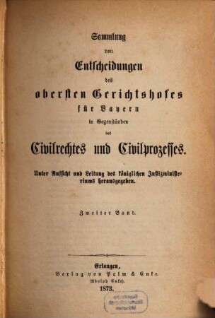 Sammlung von Entscheidungen des Obersten Gerichtshofes für Bayern in Gegenständen des Civilrechtes und Civilprozesses. 2. 1873