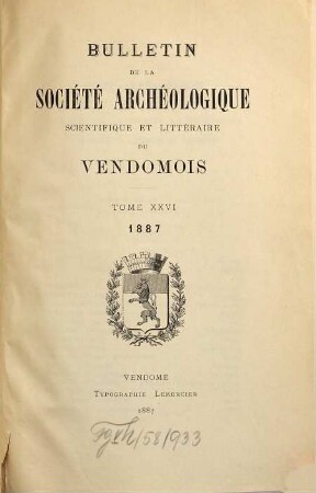 Bulletin de la Société Archéologique, Scientifique & Littéraire du Vendômois. 26. 1887