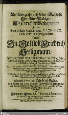 Der Königliche und Chur-Sächsische Ober-Hof-Prediger, Als ein rechter Seeligmann, In einer Dem ... Gottlob Friedrich Seeligmann ... Nachdem derselbe d. 23. Decembr. Anno. in Dreßden im 54. Jahr seines Alters ... verstorben ... gehaltenen solennen Gedächtniß-Predigt ... vorgestellet