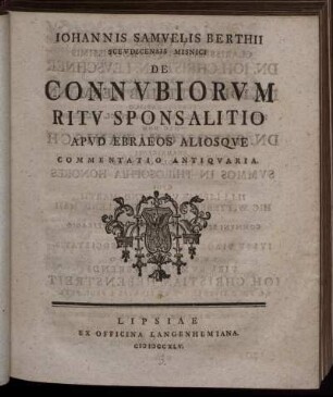 Iohannis Samuelis Berthii Sceudicensis Misnici De Connubiorum Ritu Sponsalitio apud Ebraeos aliosque : Comentatio Antiquaria