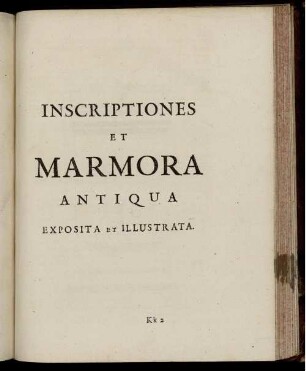 Inscriptiones Et Marmora Antiqua Exposita Et Illustrata