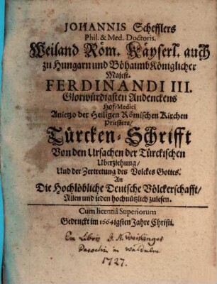 Johannis Schefflers ... TürckenSchrifft Von den Ursachen der Türckischen Uberziehung, Und der Zertretung des Volckes Gottes : An Die Hochlöbliche Deutsche Völckerschafft, Allen und jeden hochnützlich zulesen