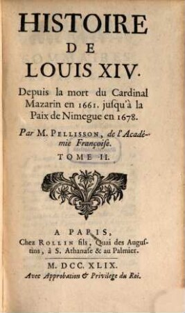 Histoire De Louis XIV. : Depuis la mort du Cardinal Mazarin en 1661. jusqu'à la Paix de Nimegue en 1678., 2