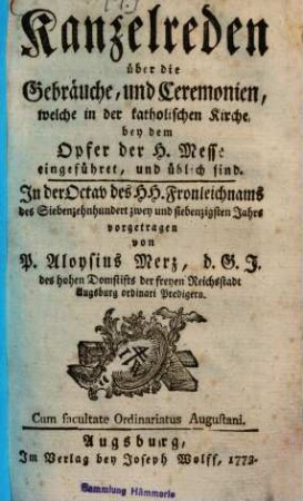 Kanzelreden über die Gebräuche und Ceremonien, welche in der katholischen Kirche bey dem Opfer der hl. Messe üblich sind
