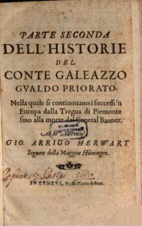 Parte Seconda Dell'Historie Del Conte Galeazzo Gualdo Priorato : Nella quale si continovano i successi'n Europa dalla Tregua di Piemonte sino alla morte del General Banner