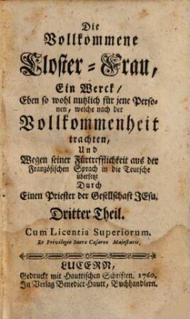 Die Vollkommene Closter-Frau : Das ist: Auserlesener Tugend-Spiegel, Allen und jeden, Welche nach der Vollkommenheit trachten, Besonders aber denen Geistlichen Ordens-Personen höchst nutzlich, 3