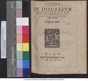 PROPEMPTICA IN DISCESSVM ORNATISS. IVVENIS MICHAELIS LORBERI EX ACADEMIAE IEnensi abeuntis Scripta ab amicis.