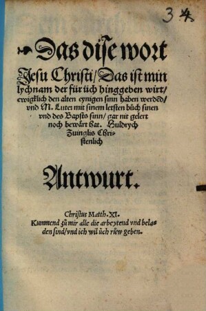 Das dise wort Jesu Christi, Das ist min lychnam der für üch hingeben wirt, ewigklich den alten eynigen sinn haben werde[n]d ... Huldrych Zuinglis Christenlich Antwurt