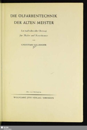 Die Ölfarbentechnik der alten Meister : ein maltechnischer Beitrag für Maler und Kunstkenner; mit vier Bidtafeln