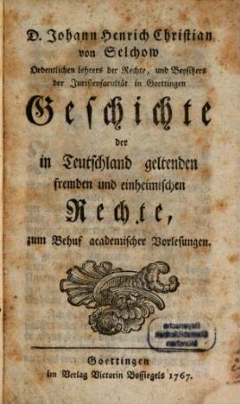 Geschichte der in Teutschland geltenden fremden und einheimischen Rechte : zum Behuf academischer Vorlesungen