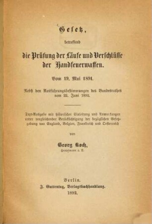 Gesetz, betreffend die Prüfung der Läufe und Verschlüsse der Handfeuerwaffen : Vom 19. Mai 1891 ; Text-Ausgabe mit historischer Einleitung ...