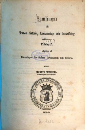 Samlingar till Skånes historia, fornkunskap och beskrifning : tidskrift. [1/2.] 1868/69