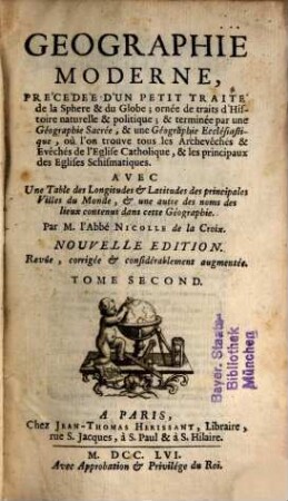 Géographie moderne : précédée d'un petit traité de la sphère & du globe, ornée de traits d'histoire naturelle & politique, & terminée par une géographie sacrée, & une géographie ecclésiastique, où l'on trouve tous les archevêchés & évêchés de l'église catholique, & les principaux des églises schismatiques, 2