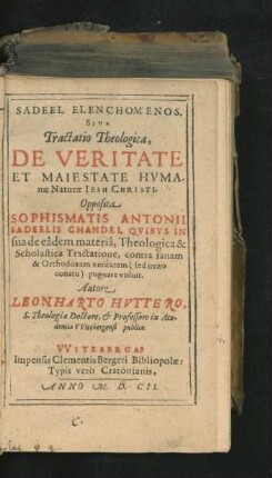 Sadeel Elenchomenos. Sive Tractatio Theologica, De Veritate Et Maiestate Humanae Naturae Jesu Christi : Opposita Sophismatis Antonii Sadeelis Chandei, Quibus In sua de eadem materia, Theologica & Scholastica Tractatione, contra sanam & Orthodoxam veritatem ... pugnare voluit