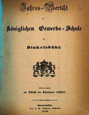 Jahresbericht der Königlichen Gewerbsschule und der Gewerblichen Fortbildungsschule zu Dinkelsbühl. 1869/70 (1870)