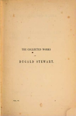 The collected works of Dugald Stewart. 6, The philosophy of the active and moral powers of man ; Vol. 1
