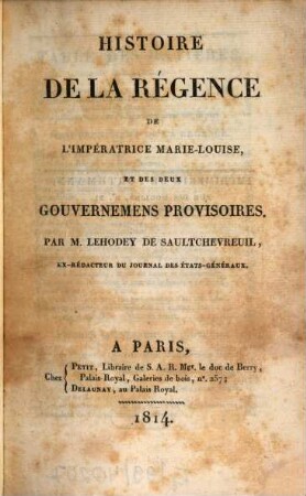 Histoire de la régence de l'imperatrice Marie-Louise, et des deux gouvernemens provisoires