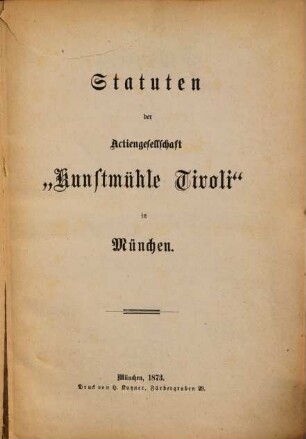 Statuten der Actiengesellschaft "Kunstmühle Tivoli" in München