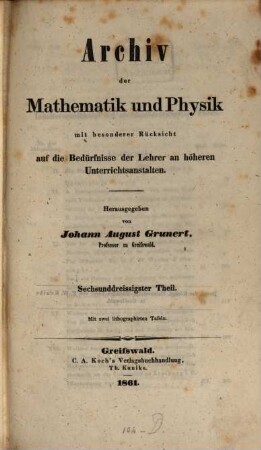 Archiv der Mathematik und Physik : mit besonderer Rücksicht auf die Bedürfnisse der Lehrer an höheren Unterrichtsanstalten. 36, 36. 1861