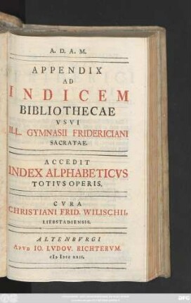 Appendix: Appendix Ad Indicem Bibliothecae Vsvi Ill. Gymnasii Fridericiani Sacratae : Accedit Index Alphabeticvs Totivs Operis