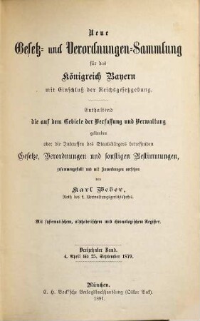 Neue Gesetz- und Verordnungen-Sammlung für das Königreich Bayern : mit Einschluß der Reichsgesetzgebung ; enthaltend die auf dem Gebiete der Verfassung und Verwaltung geltenden oder die Interessen des Staatsbürgers betreffenden Gesetze, Verordnungen und sonstigen Bestimmungen. 13. 1879 (1891)