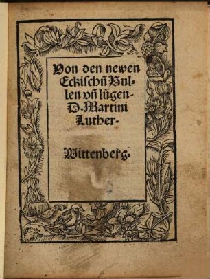 Von den newen Eckisch[e]n Bullen un[d] lügen D. Martini Luther : Wittenberg