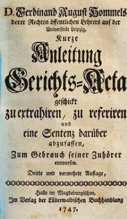 Kurze Anleitung Gerichts-Acta geschickt zu extrahieren, zu referiren, und eine Sentenz darüber abzufassen