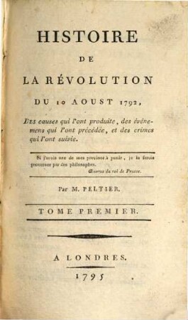 Histoire de la révolution du 10 Aoust 1792, des causes qui l'ont produite, des événemens qui l'ont précédée, et des crimes qui l'ont suivie, 1. - VIII, 424 S.