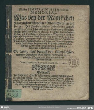 Illustre semper augusti speculum : Memorial, was bey der Römischen Käyserlichen Mayestat ... Abgesandten, Graff Philips Ernst zu Manßfeld ... anzubringen instruiret ... gewesen