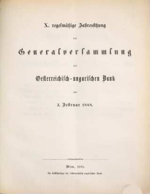 Regelmäßige Jahressitzung der Generalversammlung der Österreichisch-Ungarischen Bank. 10. 1888, 3. Febr.