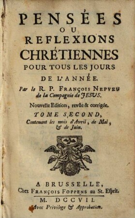 Pensées Ou Reflexions Chrétiennes Pour Tous Les Jours De L'année, 2. Contenant les mois d'Avril, de Mai, et de Juin