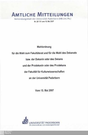 Wahlordnung für die Wahl zum Fakultätsrat und für die Wahl des Dekanats bzw. der Dekanin oder des Dekans und der Prodekanin oder des Prodekans der Fakultät für Kulturwissenschaften an der Universität Paderborn : vom 15. Mai 2007