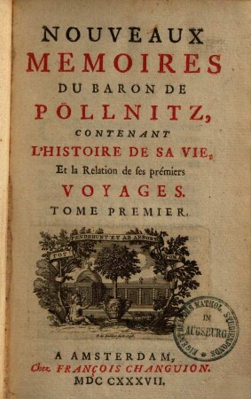 Nouveaux memoires du Baron de Pöllnitz : contenant l'histoire de sa vie, et la relation de ses premiers voyages. 1
