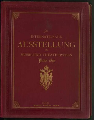 Die internationale Ausstellung für Musik- und Theaterwesen Wien 1892