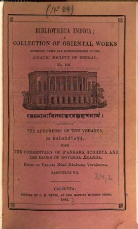 The Aphorisms of the Vedanta, by Badarayana, with the commentary of Sankara Acharya and the gloss of Govinda Ananda : Ed. by Dr. E. Röer. 2, Adhyáya II. Páda III. - Adhyáya IV.
