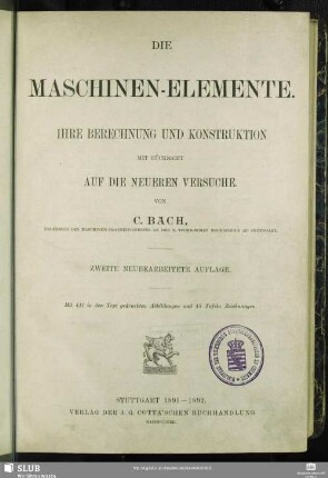 [Text]: Die Maschinen-Elemente : ihre Berechnung und Construction mit Rücksicht auf die neueren Versuche; mit 42 Taf. Zeichnungen in besonderem Atlas
