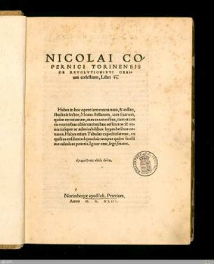 Nicolai Copernici Torinensis De Revolvtionibvs Orbium coelestium, Libri VI : Habes in hoc opere ... etiam tabulas expeditissimas ...