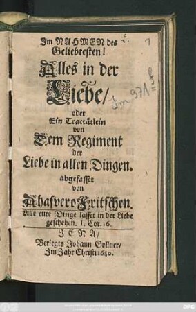 Alles in der Liebe/ oder Ein Tractätlein von Dem Regiment der Liebe in allen Dingen