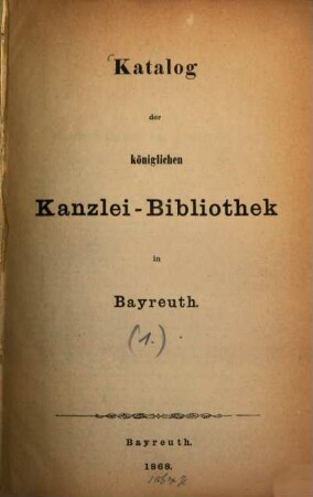 Katalog der königlichen Kanzlei-Bibliothek in Bayreuth, [1]