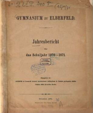 Jahresbericht über das Gymnasium zu Elberfeld : womit zu der öffentlichen Prüfung ... und der Schlussfeier ... ehrerbietigst einladet ..., 1870/71