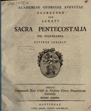 Academiae Georgiae Augustae Prorector ... sacra pentecostalia pie celebranda Civibus indicit : Inest Commentarii Novi Critici in versiones veteres Proverbiorum Salomonis Specimen II.