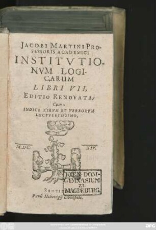 Jacobi Martini Professoris Academici Institutionum Logicarum Libri VII : Cum Indice Rerum Et Verborum Locupletissimo